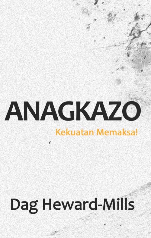 Cover of the book Anagkazo: Kekuatan Memaksa! by Dag Heward-Mills, Dag Heward-Mills
