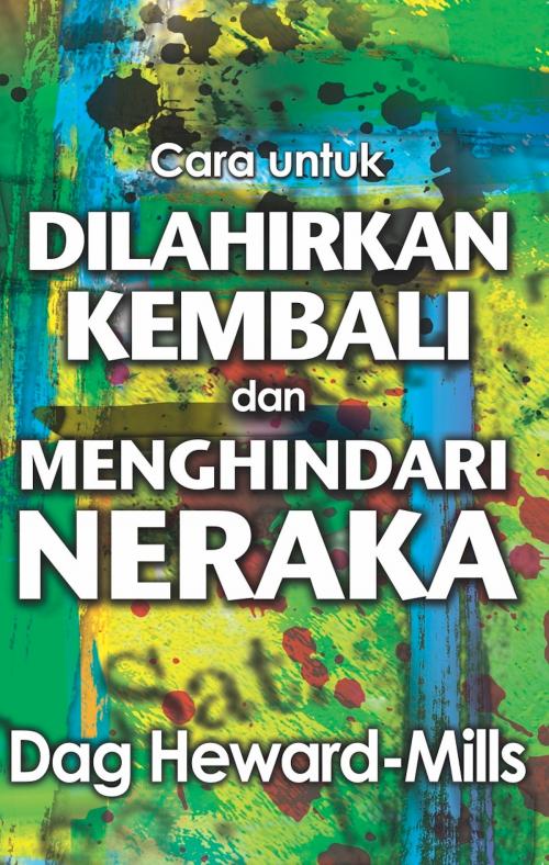 Cover of the book Cara untuk Dilahirkan Kembali dan Menghindari Neraka by Dag Heward-Mills, Dag Heward-Mills