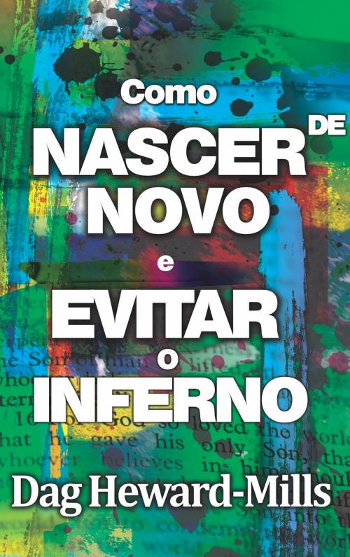 Cover of the book Como Nascer De Novo E Evitar O Inferno by Dag Heward-Mills, Dag Heward-Mills