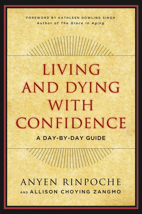 Cover of the book Living and Dying with Confidence by Anyen Rinpoche, Allison Choying Zangmo, Wisdom Publications