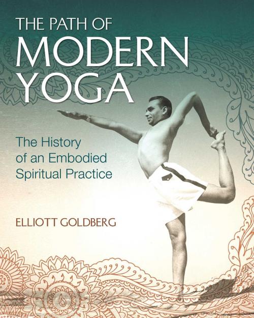 Cover of the book The Path of Modern Yoga by Elliott Goldberg, Inner Traditions/Bear & Company