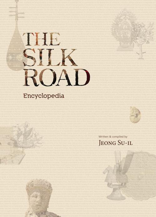 Cover of the book The Silk Road Encyclopedia by Jeong Su-il, Seoul Selection