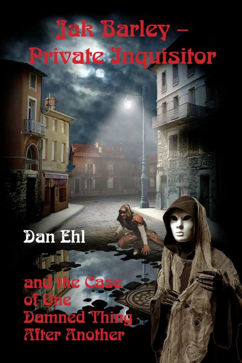 Cover of the book Jak Barley, Private Inquisitor and the Case of One Damned Thing After Another by Dan Ehl, Rogue Phoenix Press