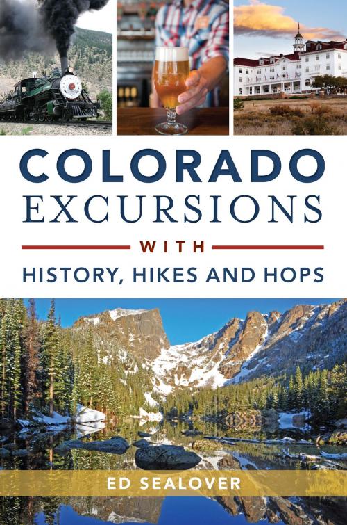 Cover of the book Colorado Excursions with History, Hikes and Hops by Ed Sealover, Arcadia Publishing Inc.