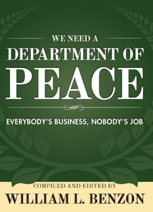Cover of the book We Need a Department of Peace: Everybody's Business, Nobody's Job by William L. Benzon, Wheatmark, Inc.