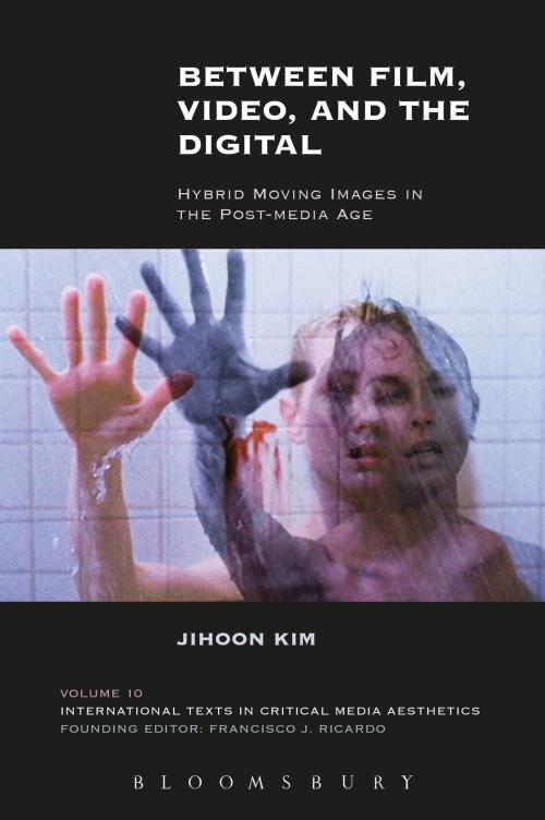 Cover of the book Between Film, Video, and the Digital by Jihoon Kim, Bloomsbury Publishing