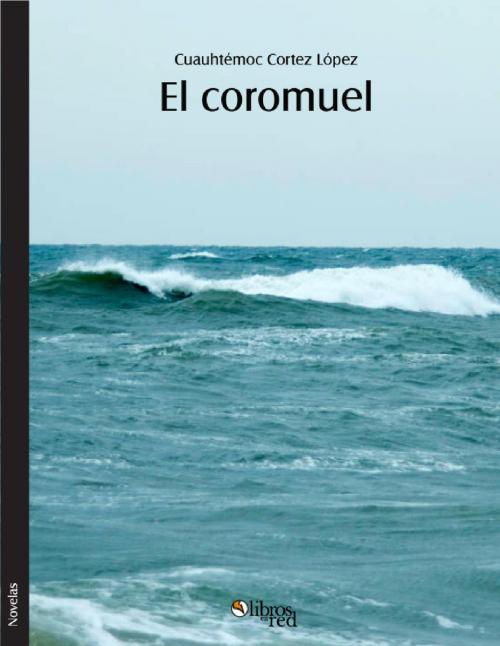 Cover of the book El coromuel by Cuauhtémoc Cortez López, LibrosEnRed