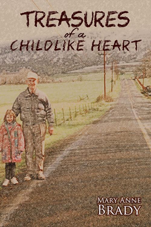 Cover of the book Treasures of a Childlike Heart by Mary Anne Brady, eLectio Publishing, LLC