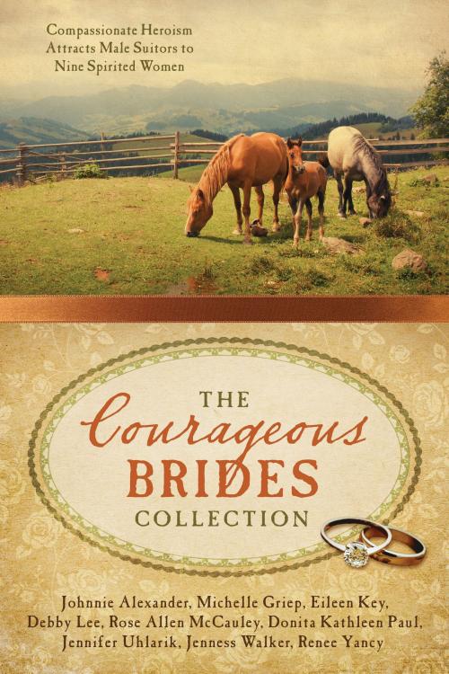 Cover of the book The Courageous Brides Collection by Johnnie Alexander, Michelle Griep, Eileen Key, Debby Lee, Rose Allen McCauley, Donita Kathleen Paul, Jennifer Uhlarik, Jenness Walker, Renee Yancy, Barbour Publishing, Inc.