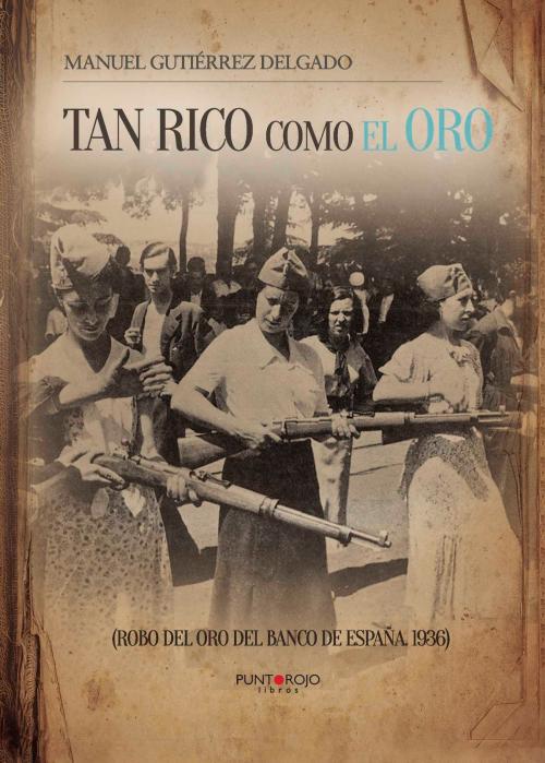 Cover of the book Tan rico como el oro by Manuel  Gutiérrez Delgado, Punto Rojo Libros S.L.