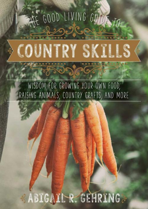 Cover of the book The Good Living Guide to Country Skills by Abigail R. Gehring, Good Books