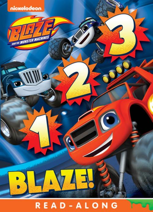 Cover of the book 1, 2, 3 Blaze (Blaze and the Monster Machines) by Nickelodeon Publishing, Nickelodeon Publishing