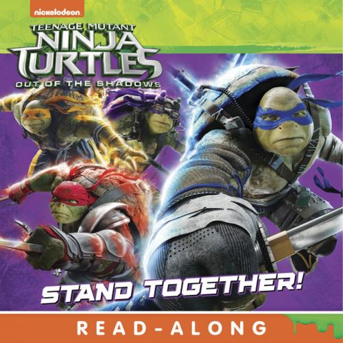 Cover of the book Stand Together! (Teenage Mutant Ninja Turtles: Out of the Shadows) by Nickelodeon Publishing, Nickelodeon Publishing