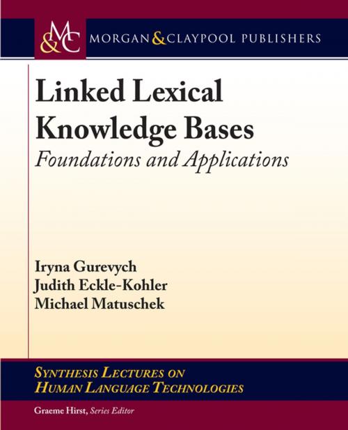Cover of the book Linked Lexical Knowledge Bases by Iryna Gurevych, Michael Matuschek, Judith Eckle-Kohler, Morgan & Claypool Publishers
