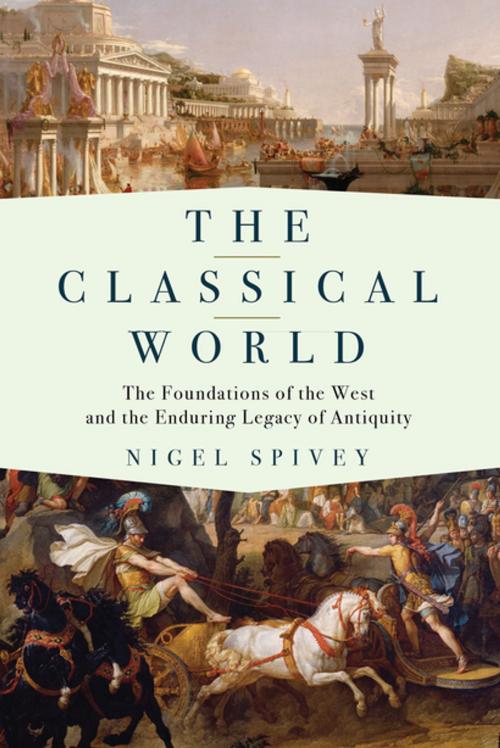 Cover of the book The Classical World: The Foundations of the West and the Enduring Legacy of Antiquity by Nigel Spivey, Pegasus Books