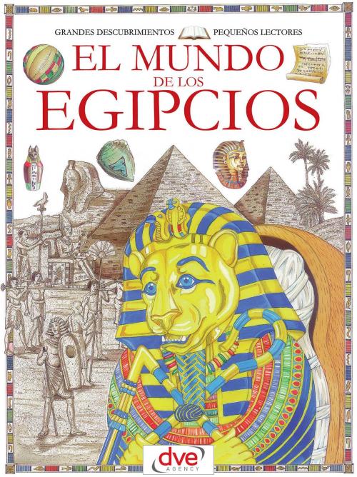 Cover of the book El mundo de los egipcios by Francesca Chiapponi, Renzo Barsotti, De Vecchi Ediciones