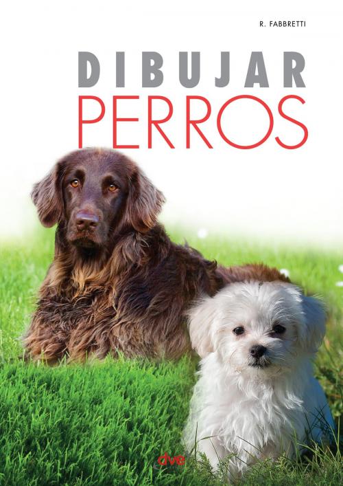 Cover of the book Drawing Dogs by Roberto Fabbretti, De Vecchi Ediciones