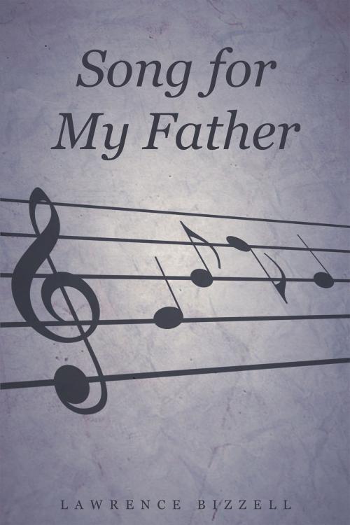 Cover of the book Song for My Father by Lawrence Bizzell, Page Publishing, Inc.