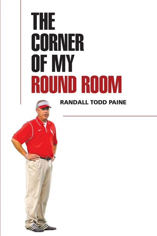 Cover of the book The Corner of My Round Room by Randall Todd  Paine, Page Publishing, Inc.