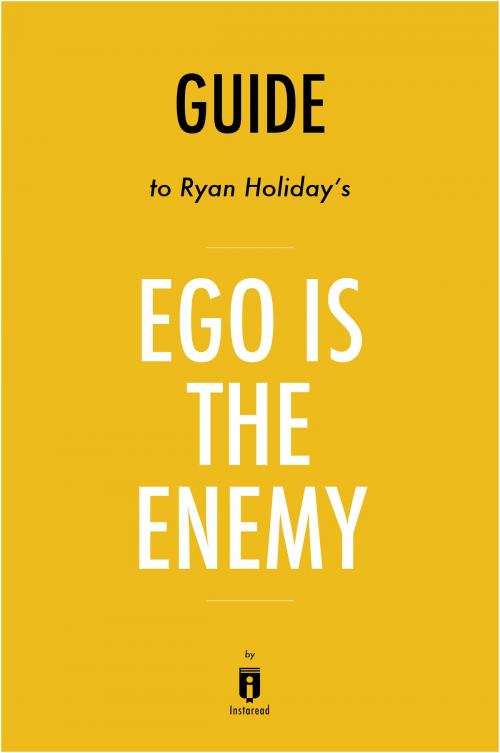 Cover of the book Guide to Ryan Holiday's Ego Is the Enemy by Instaread by Instaread, Instaread