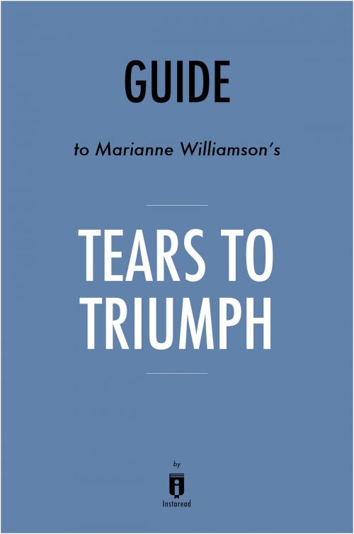 Cover of the book Guide to Marianne Williamson’s Tears to Triumph by Instaread by Instaread, Instaread