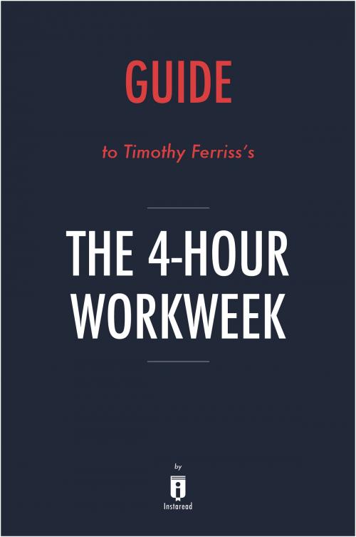 Cover of the book Guide to Timothy Ferriss’s The 4-Hour Workweek by Instaread by Instaread, Instaread