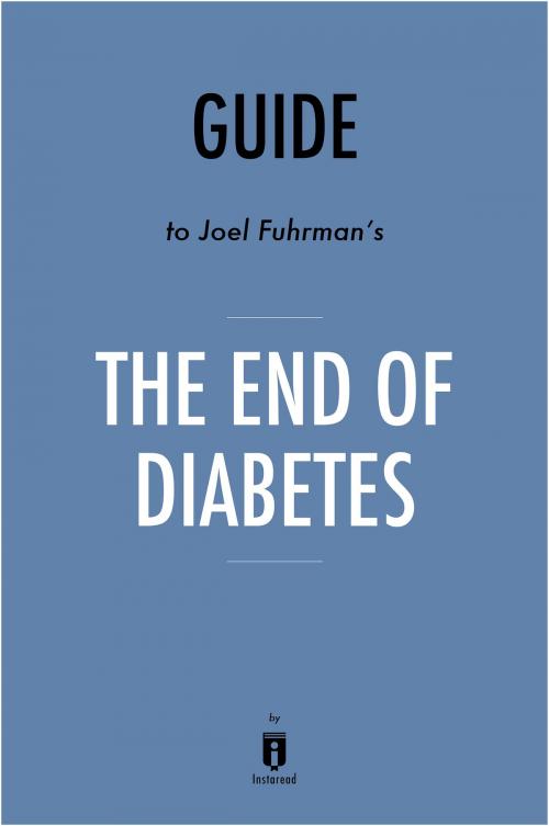 Cover of the book Guide to Joel Fuhrman’s, MD The End of Diabetes by Instaread by Instaread, Instaread