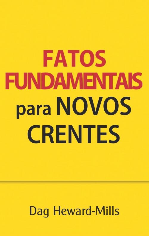 Cover of the book Fatos Fundametais para Novos Crentes by Dag Heward-Mills, Dag Heward-Mills