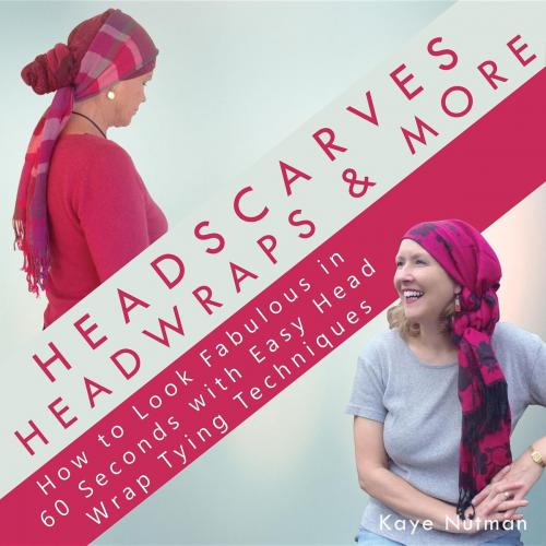 Cover of the book Headscarves, Head Wraps & More by Kaye Nutman, Nutman E. Alexandre, Kaye Nutman
