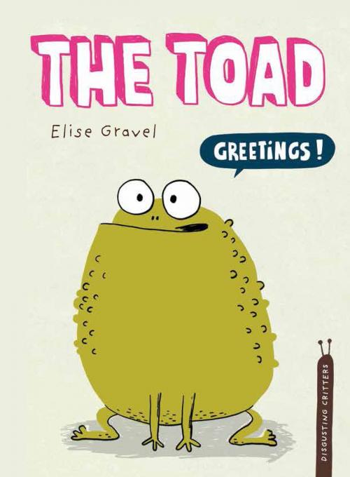 Cover of the book The Toad by Elise Gravel, Tundra