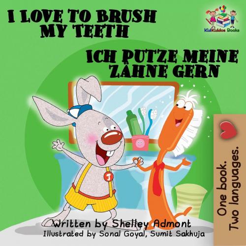 Cover of the book I Love to Brush My Teeth Ich putze meine Zähne gern: English German Bilingual Edition by Shelley Admont, S.A. Publishing, KidKiddos Books Ltd.