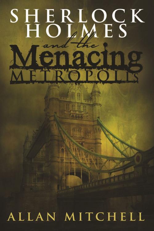 Cover of the book Sherlock Holmes and The Menacing Metropolis by Allan Mitchell, Andrews UK