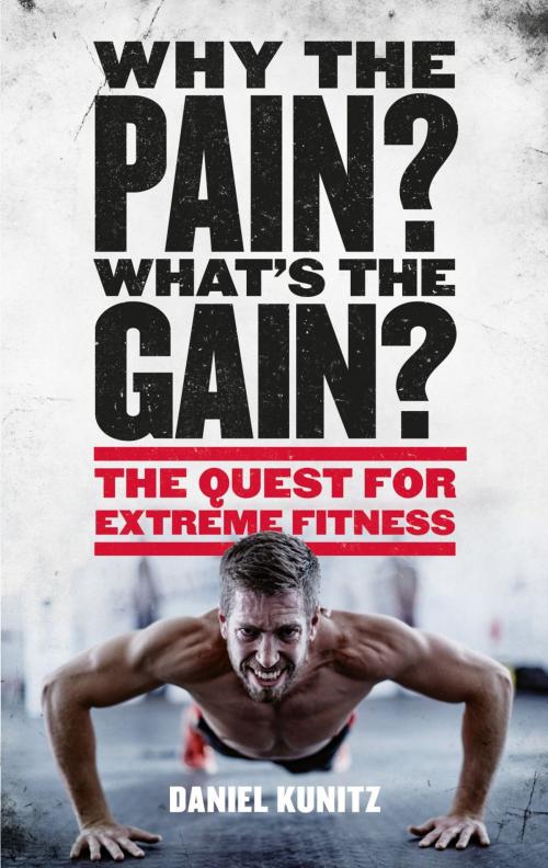 Cover of the book Why the Pain, What's the Gain? by Daniel Kunitz, Aurum Press
