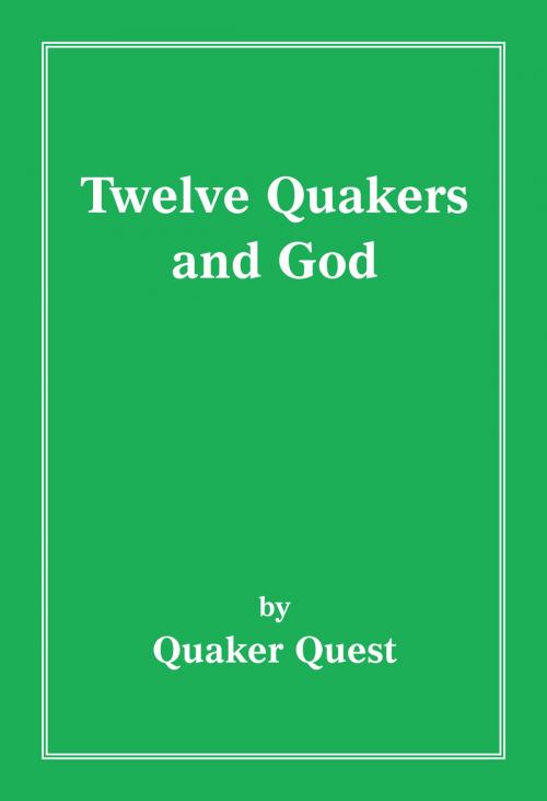 Cover of the book Twelve Quakers and God by Quaker Quest, Quaker Quest
