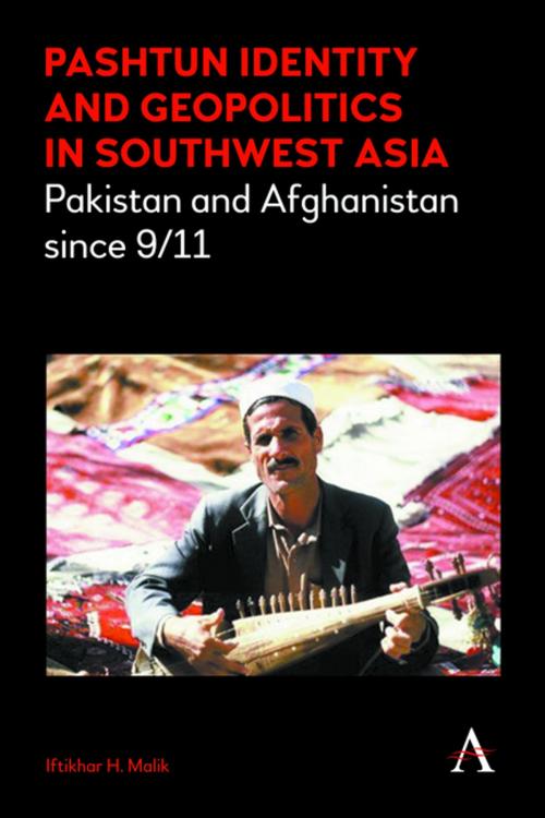 Cover of the book Pashtun Identity and Geopolitics in Southwest Asia by Iftikhar H. Malik, Anthem Press