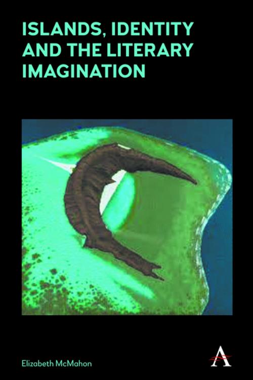 Cover of the book Islands, Identity and the Literary Imagination by Elizabeth McMahon, Anthem Press
