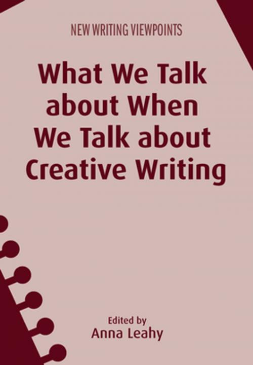 Cover of the book What We Talk about When We Talk about Creative Writing by , Channel View Publications