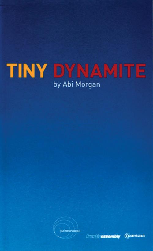 Cover of the book Tiny Dynamite by Abi Morgan, Oberon Books