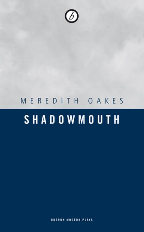 Cover of the book Shadowmouth by Meredith Oakes, Oberon Books