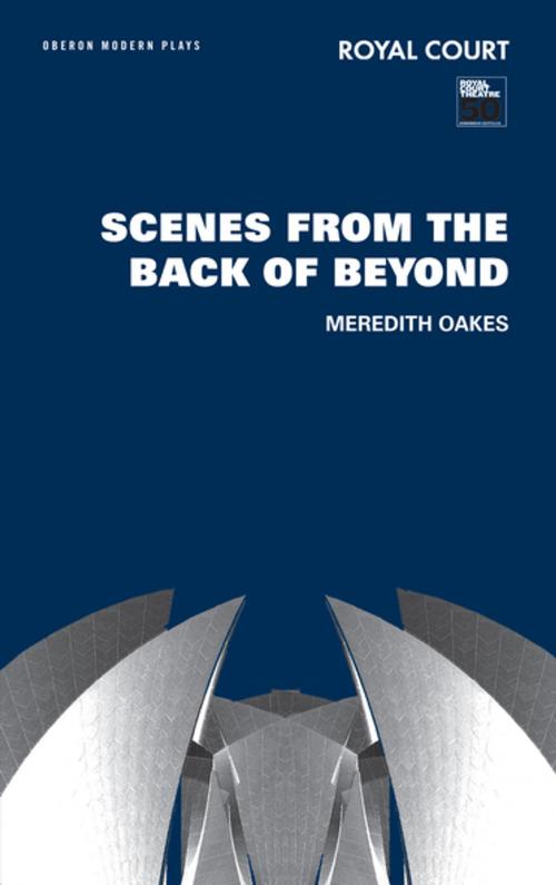 Cover of the book Scenes from the Back of Beyond by Meredith Oakes, Oberon Books
