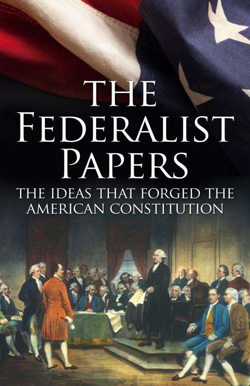 Cover of the book The Federalist Papers by James Madison, Alexander Hamilton, John Jay, Arcturus Publishing
