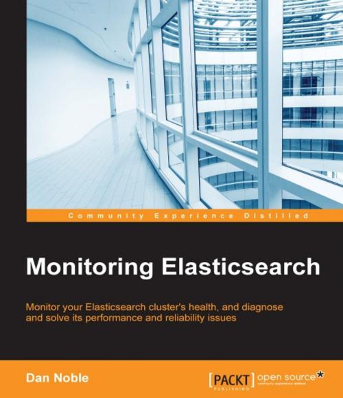Cover of the book Monitoring Elasticsearch by Dan Noble, Packt Publishing