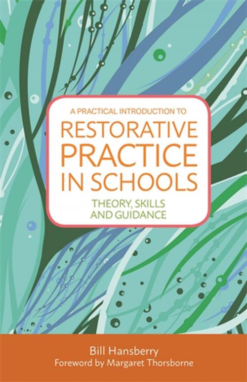 Cover of the book A Practical Introduction to Restorative Practice in Schools by Bill Hansberry, Jessica Kingsley Publishers