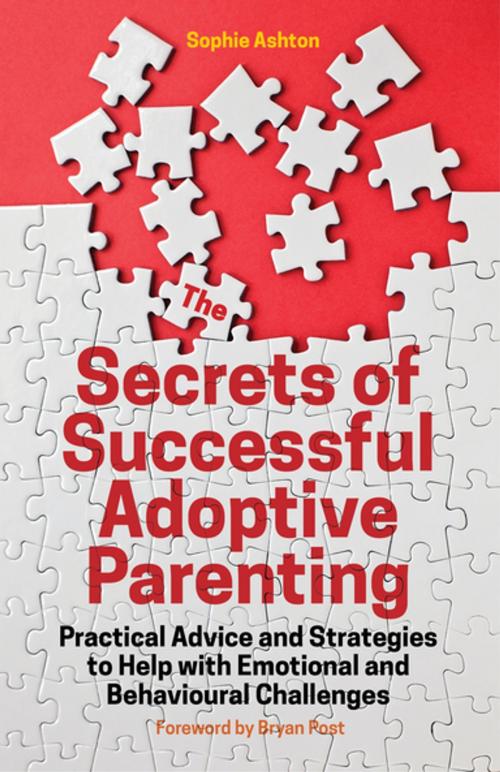 Cover of the book The Secrets of Successful Adoptive Parenting by Sophie Ashton, Jessica Kingsley Publishers