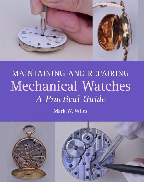 Cover of the book Maintaining and Repairing Mechanical Watches by Mark W Wiles, Crowood