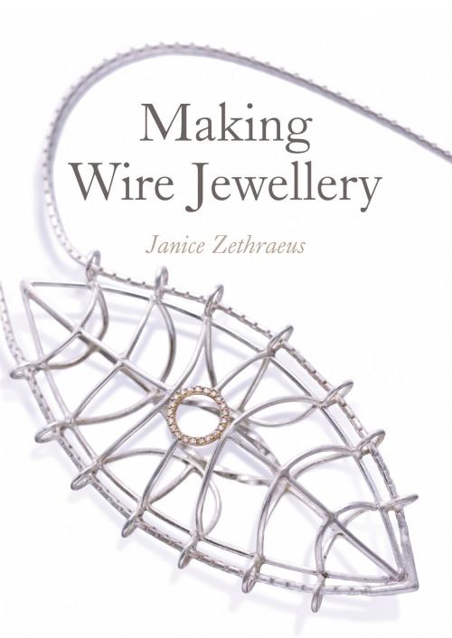Cover of the book Making Wire Jewellery by Janice Zethraeus, Crowood