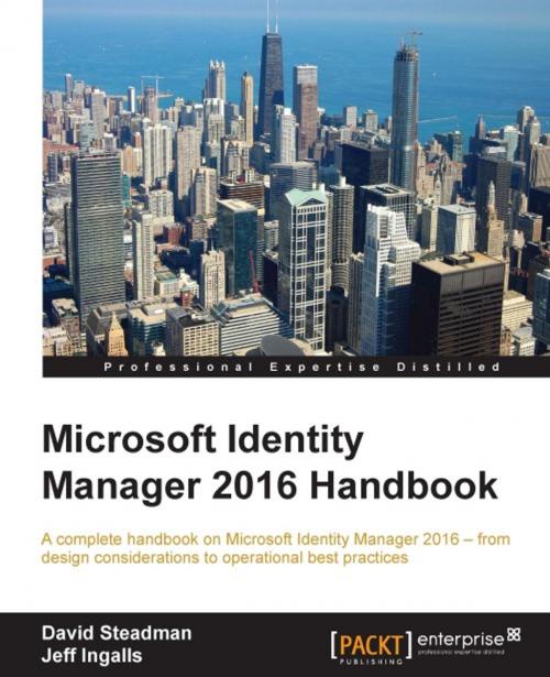 Cover of the book Microsoft Identity Manager 2016 Handbook by David Steadman, Jeff Ingalls, Packt Publishing