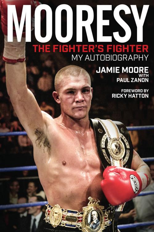 Cover of the book Mooresy - The Fighter's Fighter by Jamie Moore, Paul Zanon, Pitch Publishing