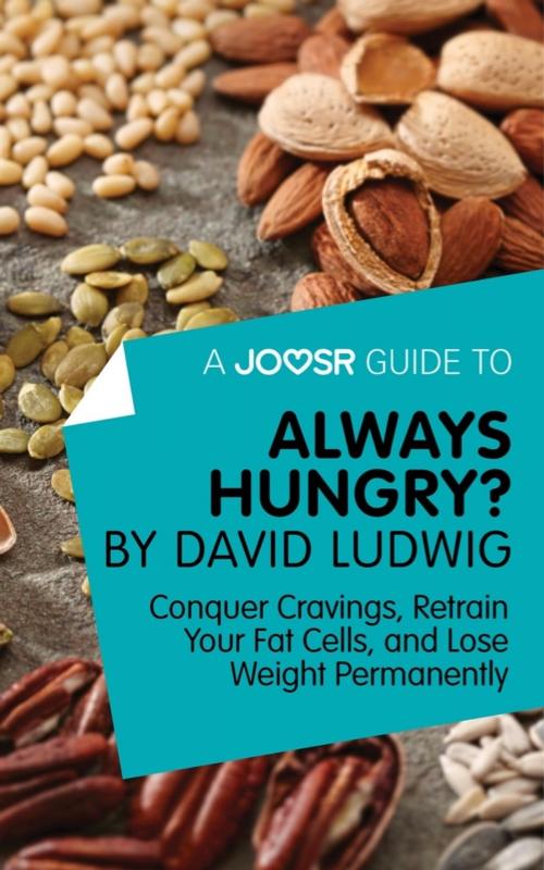 Cover of the book A Joosr Guide to... Always Hungry? By David Ludwig: Conquer Cravings, Retrain Your Fat Cells, and Lose Weight Permanently by Joosr, Joosr Ltd