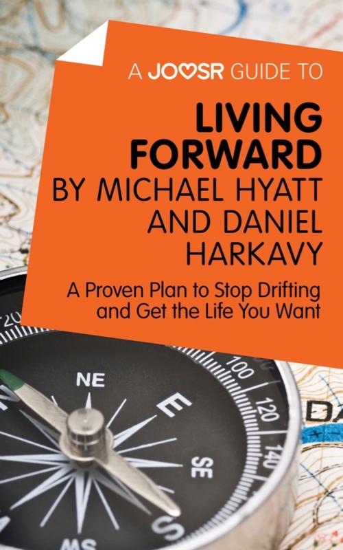 Cover of the book A Joosr Guide to... Living Forward by Michael Hyatt and Daniel Harkavy: A Proven Plan to Stop Drifting and Get the Life You Want by Joosr, Joosr Ltd